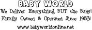 Baby World logo Baby World Enjoy 20% off the regular price of any PURCHASE (sale items excluded)